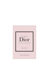 The Little Book of Dior: The Story Of The Iconic Fashion House by Karen Homer